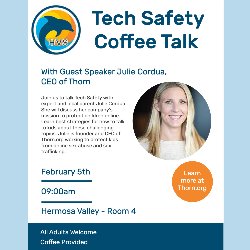 Tech Safety Coffee Talk with Guest Speaker Julie Cordua, CEO of Thorn on February 5th at 9:00 AM in the Hermosa Valley - Room 4. All adults welcome and coffee will be provided.